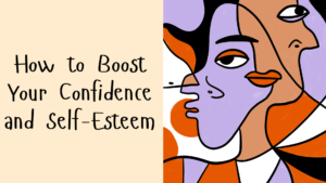 How to Boost Your Confidence and Self-Esteem