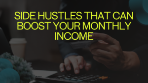 Side Hustles That Can Boost Your Monthly Income