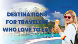 Top 10 Foodie Destinations for Travelers Who Love to Eat