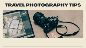 Travel Photography Tips: How to Capture the Perfect Shot