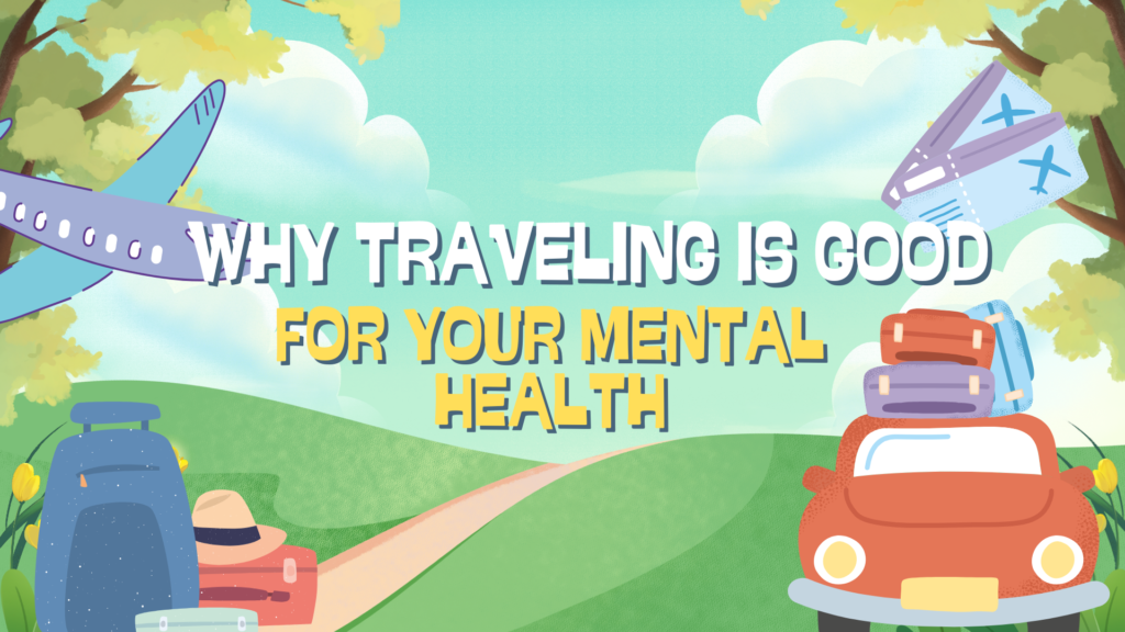 Why Traveling Is Good for Your Mental Health