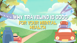 Why Traveling Is Good for Your Mental Health