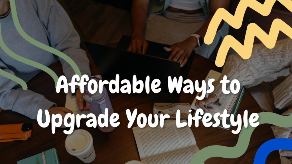 Affordable Ways to Upgrade Your Lifestyle