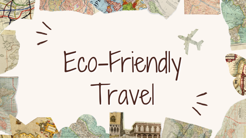 Eco-Friendly Travel: How to Travel Responsibly