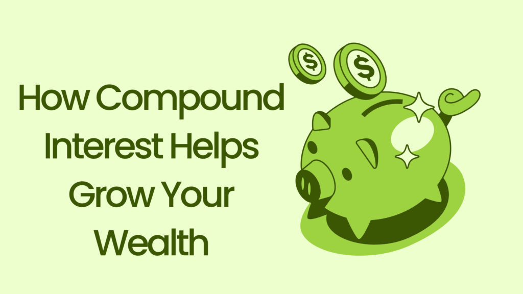 How Compound Interest Helps Grow Your Wealth