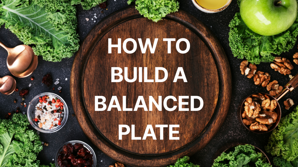 How to Build a Balanced Plate