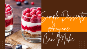 Simple Desserts Anyone Can Make
