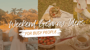 Weekend Getaway Ideas for Busy People