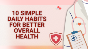 10 Simple Daily Habits for Better Overall Health