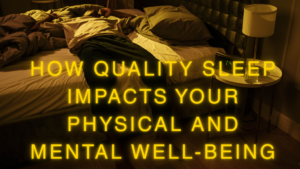 How Quality Sleep Impacts Your Physical and Mental Well-Being