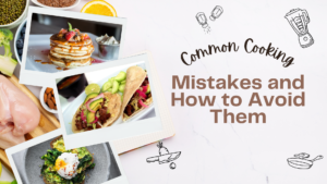 Common Cooking Mistakes and How to Avoid Them