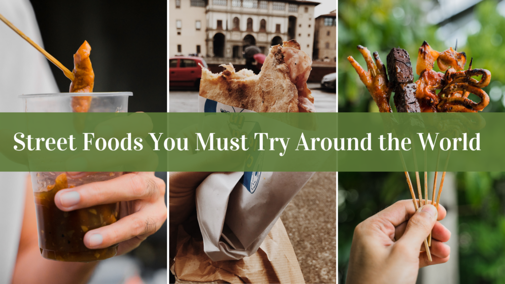 Street Foods You Must Try Around the World